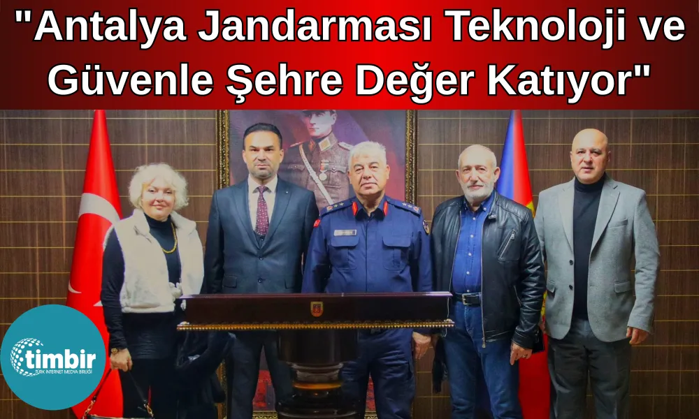 TİMBİR Antalya Temsilcisi Şahin: "Antalya jandarması teknoloji ve güvenle şehre değer katıyor"