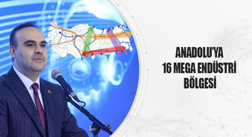Anadolu'ya 16 mega endüstri bölgesi açılacak