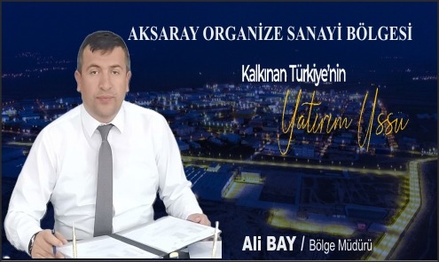 Mega endüstri bölgeleri geliyor: Aksaray sanayide yeni lige çıkıyor